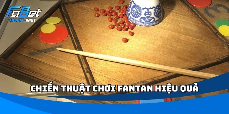 Chiến thuật chơi Fantan hiệu quả