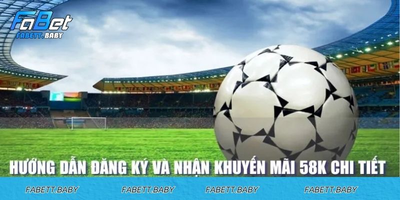 Các điều kiện để nhận được khuyến mãi 58k